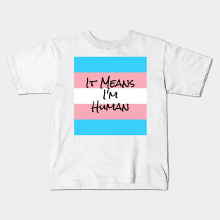 I'm Human. I'm Transgender. Kids T-Shirt